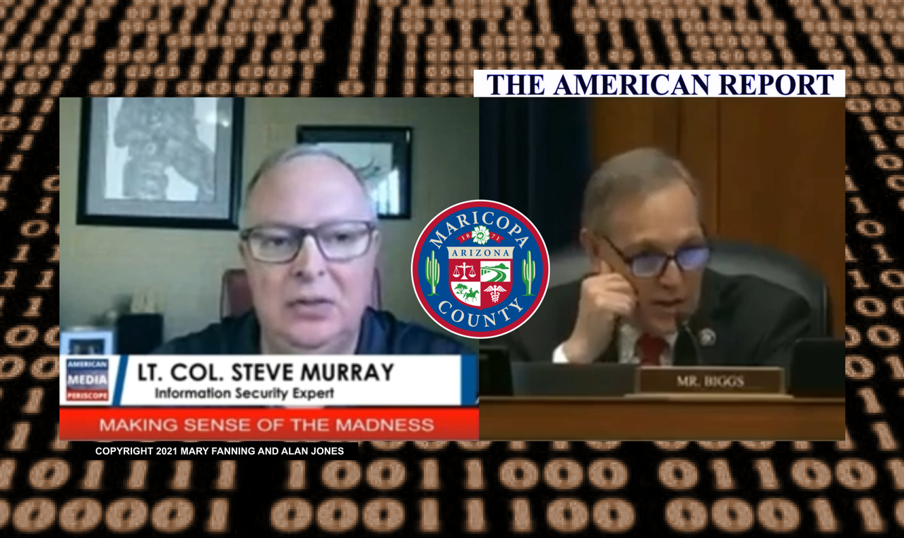 US ARMY LT COL STEVE MURRAY (RET.) - REP ANDY BIGGS - MARICOPA COUNTY AZ 2020 ELECTION SERVERS - THE AMERICAN REPORT